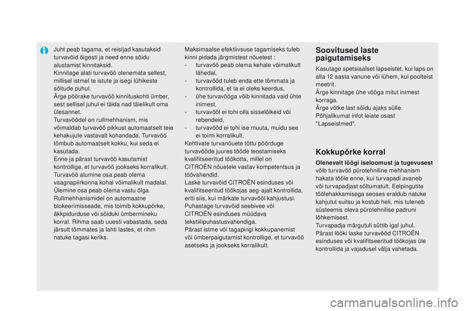 CITROEN DS5 2015 Kasutusjuhend (in Estonian) Juht peab tagama, et reisijad kasutaksid
turvavöid õigesti ja need enne sõidu
alustamist kinnitaksid.
Kinnitage alati turvavöö olenemata sellest,
millisel istmel te istute ja isegi lühikeste CITROEN DS5 2015 Kasutusjuhend (in Estonian) Juht peab tagama, et reisijad kasutaksid
turvavöid õigesti ja need enne sõidu
alustamist kinnitaksid.
Kinnitage alati turvavöö olenemata sellest,
millisel istmel te istute ja isegi lühikeste