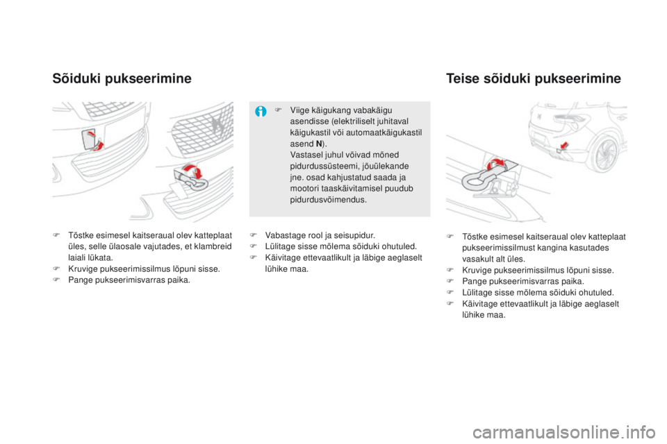 CITROEN DS5 2015 Kasutusjuhend (in Estonian) DS5_et_Chap08_info-pratiques_ed01-2015
Sõiduki pukseerimineTeise sõiduki pukseerimine
F Tõstke esimesel kaitseraual olev katteplaat
üles, selle ülaosale vajutades, et klambreid
laiali lükata.
CITROEN DS5 2015 Kasutusjuhend (in Estonian) DS5_et_Chap08_info-pratiques_ed01-2015
Sõiduki pukseerimineTeise sõiduki pukseerimine
F Tõstke esimesel kaitseraual olev katteplaat
üles, selle ülaosale vajutades, et klambreid
laiali lükata.