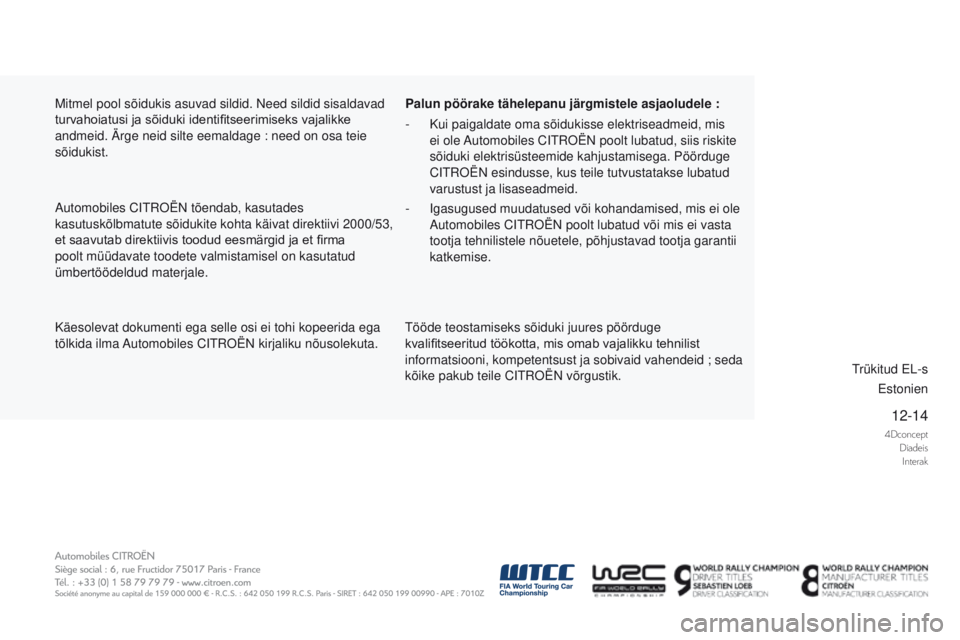 CITROEN DS5 2015 Kasutusjuhend (in Estonian) 4DconceptDiadeisInterak
12-14
DS5_et_Chap13_couv-fin_ed01-2015
Käesolevat dokumenti ega selle osi ei tohi kopeerida ega
tõlkida ilma Automobiles CITROËN kirjaliku nõusolekuta. Palun pöörake tä CITROEN DS5 2015 Kasutusjuhend (in Estonian) 4DconceptDiadeisInterak
12-14
DS5_et_Chap13_couv-fin_ed01-2015
Käesolevat dokumenti ega selle osi ei tohi kopeerida ega
tõlkida ilma Automobiles CITROËN kirjaliku nõusolekuta. Palun pöörake tä