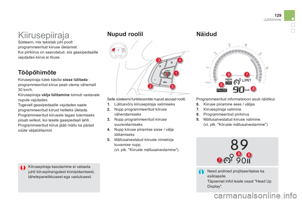 CITROEN DS5 2013  Kasutusjuhend (in Estonian) 129Juhtimine
  Programmeeritud informatsioon asub näidikul. 
6.    Kiiruse piiramine sees / väljas 7.Kiirusepiiraja valimine 8. 
 Programmeeritud piirkiirus 9.Mällusalvestatud kiiruse valimine.  
 