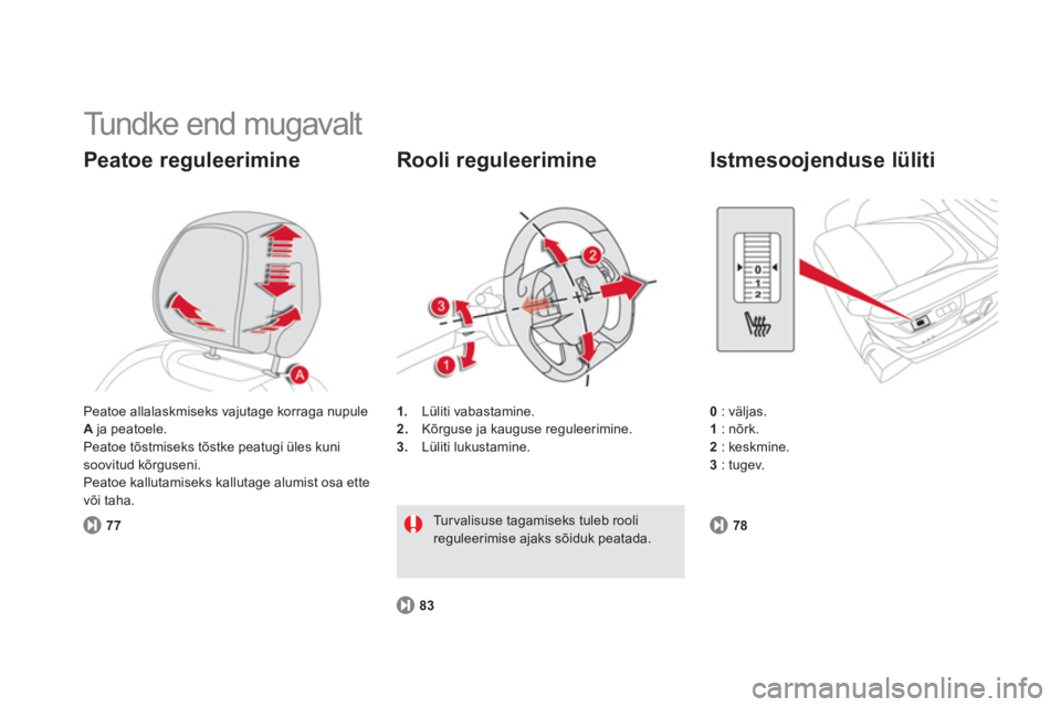 CITROEN DS5 2013  Kasutusjuhend (in Estonian)   Tundke end mugavalt 
Peatoe reguleerimine 
771
.Lüliti vabastamine. 
2.   Kõrguse ja kauguse reguleerimine. 3. 
 Lüliti lukustamine.  
 
 
Rooli reguleerimine
83
Tu r v a l i s u s e  t agamiseks