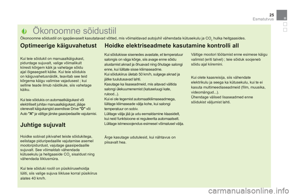 CITROEN DS5 2013 Kasutusjuhend (in Estonian) 25
Esmatutvus
Ökonoomne sõidustiil
Ökonoomne sõidustiil on igapäevaselt kasutatavad võtted, mis v CITROEN DS5 2013 Kasutusjuhend (in Estonian) 25
Esmatutvus
Ökonoomne sõidustiil
Ökonoomne sõidustiil on igapäevaselt kasutatavad võtted, mis v