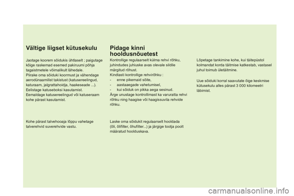 CITROEN DS5 2013 Kasutusjuhend (in Estonian) Vältige liigset kütusekulu
Jaotage koorem sõidukis ühtlaselt ; paigutagekõige raskemad esemed pakiruumi põhjatagaistmetele võimalikult lähedale.Piirake oma sõiduki koormust ja vähendageaero CITROEN DS5 2013 Kasutusjuhend (in Estonian) Vältige liigset kütusekulu
Jaotage koorem sõidukis ühtlaselt ; paigutagekõige raskemad esemed pakiruumi põhjatagaistmetele võimalikult lähedale.Piirake oma sõiduki koormust ja vähendageaero
