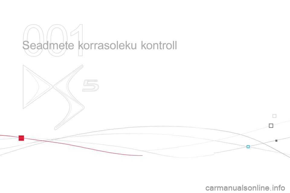 CITROEN DS5 2013 Kasutusjuhend (in Estonian) 001
Seadmete korrasoleku kontroll CITROEN DS5 2013 Kasutusjuhend (in Estonian) 001
Seadmete korrasoleku kontroll