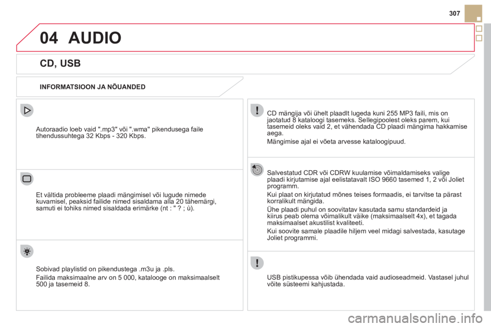CITROEN DS5 2012  Kasutusjuhend (in Estonian) 04
307
AUDIO 
   
 
 
 
 
 
 
 
 
 
 
 
CD, USB 
 
 
INFORMATSIOON JA NÕUANDED
CD mängija või ühelt plaadlt lugeda kuni 255 MP3 faili, mis onjaotatud 8 kataloogi tasemeks. SeIlegipoolest oleks par CITROEN DS5 2012  Kasutusjuhend (in Estonian) 04
307
AUDIO 
   
 
 
 
 
 
 
 
 
 
 
 
CD, USB 
 
 
INFORMATSIOON JA NÕUANDED
CD mängija või ühelt plaadlt lugeda kuni 255 MP3 faili, mis onjaotatud 8 kataloogi tasemeks. SeIlegipoolest oleks par