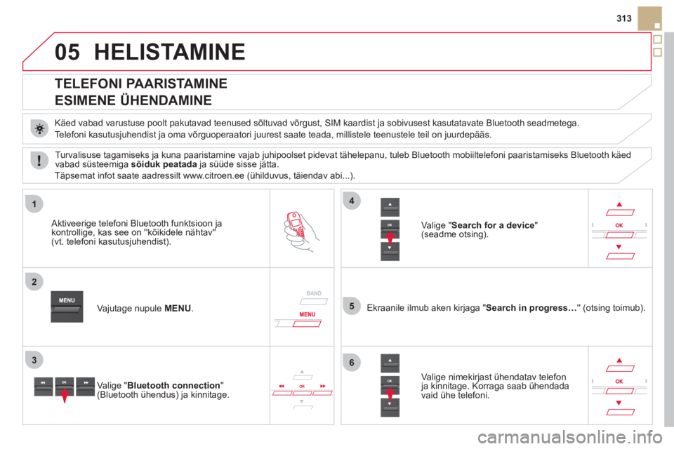 CITROEN DS5 2012  Kasutusjuhend (in Estonian) 05
1
2
5
3
4
6
313
HELISTAMINE 
   
 
 
 
 
 
 
 
 
TELEFONI PAARISTAMINE  
ESIMENE ÜHENDAMINE 
   
Käed vabad varustuse poolt pakutavad teenused sõltuvad võrgust, SIM kaardist ja sobivusest kasut CITROEN DS5 2012  Kasutusjuhend (in Estonian) 05
1
2
5
3
4
6
313
HELISTAMINE 
   
 
 
 
 
 
 
 
 
TELEFONI PAARISTAMINE  
ESIMENE ÜHENDAMINE 
   
Käed vabad varustuse poolt pakutavad teenused sõltuvad võrgust, SIM kaardist ja sobivusest kasut