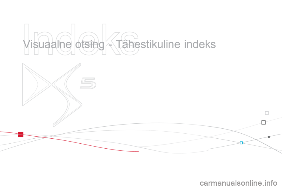 CITROEN DS5 2012  Kasutusjuhend (in Estonian)    
Indeks 
 
 
  Visuaalne otsing - Tähestikuline indeks    CITROEN DS5 2012  Kasutusjuhend (in Estonian)    
Indeks 
 
 
  Visuaalne otsing - Tähestikuline indeks