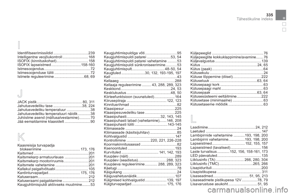 CITROEN DS5 2012  Kasutusjuhend (in Estonian) 335
Tähestikuline indeks
Identifitseerimissildid..................................239Intelligentne veojõukontroll.........................168ISOFIX (kinnituskohad)...............................158I CITROEN DS5 2012  Kasutusjuhend (in Estonian) 335
Tähestikuline indeks
Identifitseerimissildid..................................239Intelligentne veojõukontroll.........................168ISOFIX (kinnituskohad)...............................158I