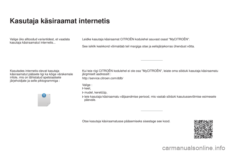 CITROEN DS5 HYBRID 2016  Kasutusjuhend (in Estonian) Kasutaja käsiraamat internetis
Kui teie riigi CITROËN kodulehel ei ole osa ''MyCITROËN", leiate o\
ma sõiduki kasutaja käsiraamatu 
järgmiselt aadressilt :
http://service.citroen.com