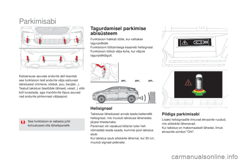 CITROEN DS5 HYBRID 2016 Kasutusjuhend (in Estonian) DS5_et_Chap04_conduite_ed02-2015
Kaitserauas asuvate andurite abil teavitab
see funktsioon teid andurite välja sattuvast
takistusest (inimene, sõiduk, puu, barjäär...).
Teatud takistusi (teetö CITROEN DS5 HYBRID 2016 Kasutusjuhend (in Estonian) DS5_et_Chap04_conduite_ed02-2015
Kaitserauas asuvate andurite abil teavitab
see funktsioon teid andurite välja sattuvast
takistusest (inimene, sõiduk, puu, barjäär...).
Teatud takistusi (teetö