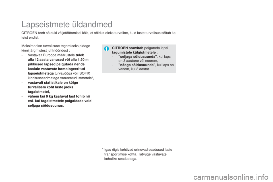 CITROEN DS5 HYBRID 2016  Kasutusjuhend (in Estonian) DS5_et_Chap06_securite-enfants_ed02-2015
Lapseistmete üldandmed
Maksimaalse turvalisuse tagamiseks pidage 
kinni järgmistest juhtnööridest :
-
 
V
 astavalt Euroopa määrustele tuleb 
alla 12
  a