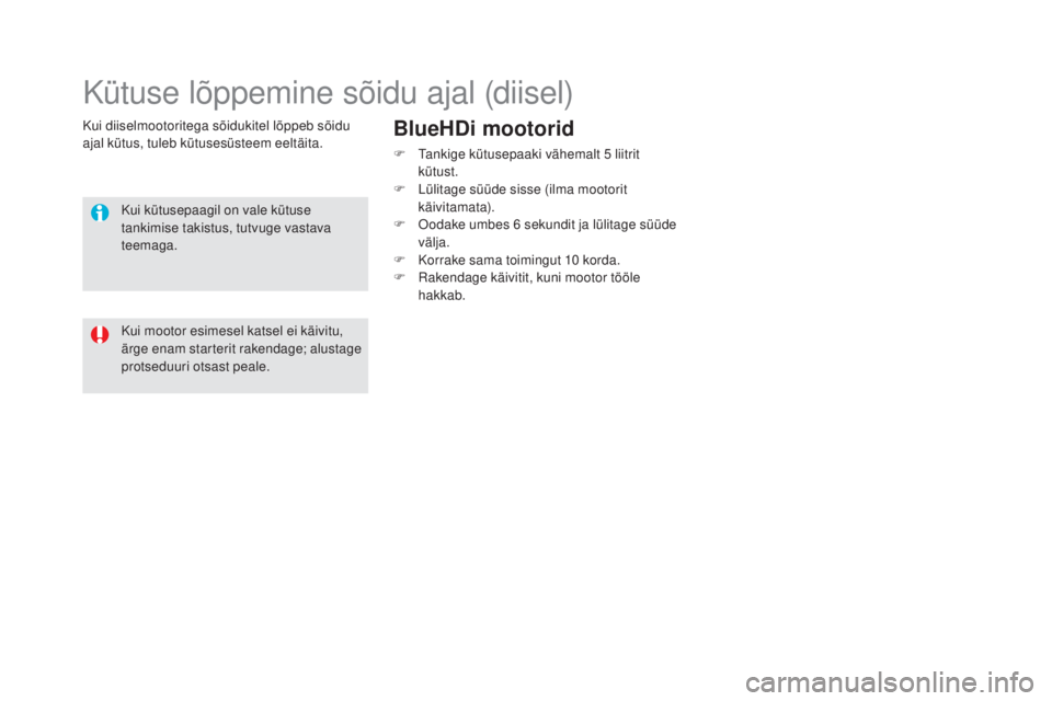 CITROEN DS5 HYBRID 2016 Kasutusjuhend (in Estonian) DS5_et_Chap09_verifications_ed02-2015
Kui diiselmootoritega sõidukitel lõppeb sõidu
ajal kütus, tuleb kütusesüsteem eeltäita.
Kütuse lõppemine sõidu ajal (diisel)
Kui kütusepaagil on vale CITROEN DS5 HYBRID 2016 Kasutusjuhend (in Estonian) DS5_et_Chap09_verifications_ed02-2015
Kui diiselmootoritega sõidukitel lõppeb sõidu
ajal kütus, tuleb kütusesüsteem eeltäita.
Kütuse lõppemine sõidu ajal (diisel)
Kui kütusepaagil on vale