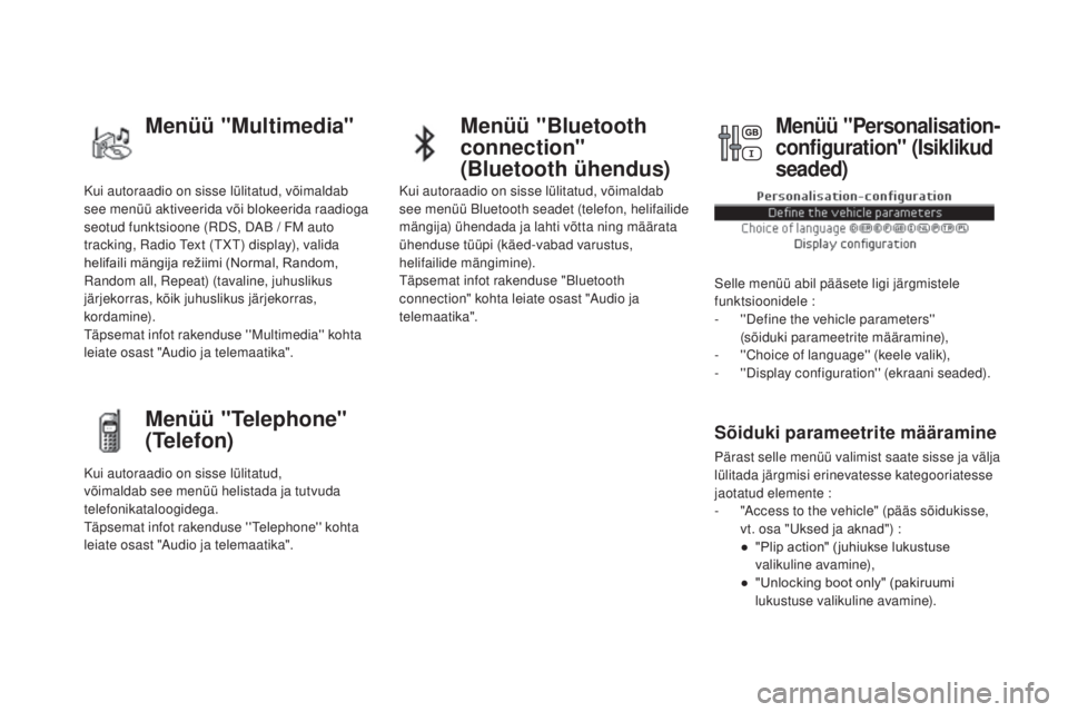 CITROEN DS5 HYBRID 2016  Kasutusjuhend (in Estonian) Kui autoraadio on sisse lülitatud, võimaldab 
see menüü aktiveerida või blokeerida raadioga 
seotud funktsioone (RDS, DAB / FM auto 
tracking, Radio Text (TXT) display), valida 
helifaili mängij