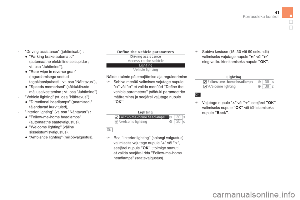 CITROEN DS5 HYBRID 2016  Kasutusjuhend (in Estonian) 41
- "Driving assistance" (juhtimisabi) :●  " Parking brake automatic"  
(automaatne elektriline seisupidur ;  
vt. osa "Juhtimine''),
●
 
"
 Rear wipe in reverse g