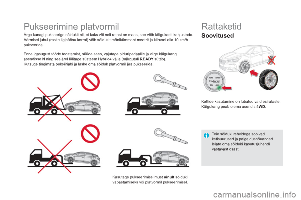 CITROEN DS5 HYBRID 2016 Kasutusjuhend (in Estonian)
Pukseerimine platvormil
Ärge kunagi pukseerige sõidukit nii, et kaks või neli ratast on maas, see võib käigukasti kahjustada.
Äärmisel juhul (raske ligipääsu korral CITROEN DS5 HYBRID 2016 Kasutusjuhend (in Estonian)
Pukseerimine platvormil
Ärge kunagi pukseerige sõidukit nii, et kaks või neli ratast on maas, see võib käigukasti kahjustada.
Äärmisel juhul (raske ligipääsu korral