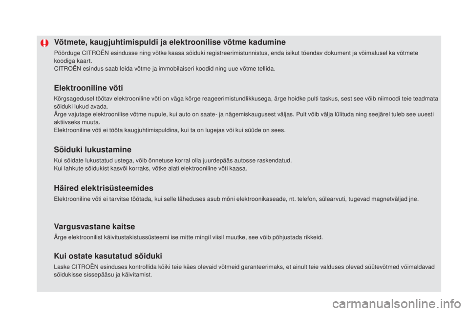 CITROEN DS5 HYBRID 2016  Kasutusjuhend (in Estonian) DS5_et_Chap02_ouvertures_ed02-2015
Võtmete, kaugjuhtimispuldi ja elektroonilise võtme kadumine
Pöörduge CITROËN esindusse ning võtke kaasa sõiduki registreerimistunnistus, enda isikut tõendav 