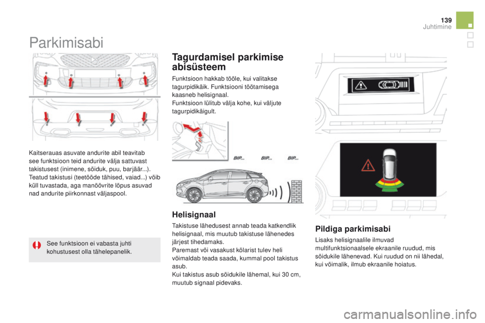 CITROEN DS5 HYBRID 2015 Kasutusjuhend (in Estonian) 139
DS5_et_Chap04_conduite_ed01-2015
Kaitserauas asuvate andurite abil teavitab
see funktsioon teid andurite välja sattuvast
takistusest (inimene, sõiduk, puu, barjäär...).
Teatud takistusi (tee CITROEN DS5 HYBRID 2015 Kasutusjuhend (in Estonian) 139
DS5_et_Chap04_conduite_ed01-2015
Kaitserauas asuvate andurite abil teavitab
see funktsioon teid andurite välja sattuvast
takistusest (inimene, sõiduk, puu, barjäär...).
Teatud takistusi (tee