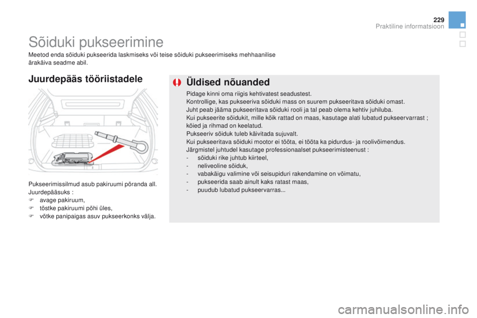 CITROEN DS5 HYBRID 2015 Kasutusjuhend (in Estonian) 229
DS5_et_Chap08_info-pratiques_ed01-2015
Üldised nõuanded
Pidage kinni oma riigis kehtivatest seadustest.
Kontrollige, kas pukseeriva sõiduki mass on suurem pukseeritava sõiduki omast.
Juht peab CITROEN DS5 HYBRID 2015 Kasutusjuhend (in Estonian) 229
DS5_et_Chap08_info-pratiques_ed01-2015
Üldised nõuanded
Pidage kinni oma riigis kehtivatest seadustest.
Kontrollige, kas pukseeriva sõiduki mass on suurem pukseeritava sõiduki omast.
Juht peab
