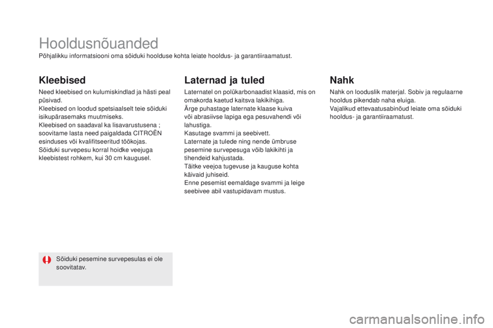 CITROEN DS5 HYBRID 2015 Kasutusjuhend (in Estonian) DS5_et_Chap08_info-pratiques_ed01-2015
Hooldusnõuanded
Kleebised
Need kleebised on kulumiskindlad ja hästi peal
püsivad.
Kleebised on loodud spetsiaalselt teie sõiduki
isikupärasemaks muutmisek CITROEN DS5 HYBRID 2015 Kasutusjuhend (in Estonian) DS5_et_Chap08_info-pratiques_ed01-2015
Hooldusnõuanded
Kleebised
Need kleebised on kulumiskindlad ja hästi peal
püsivad.
Kleebised on loodud spetsiaalselt teie sõiduki
isikupärasemaks muutmisek