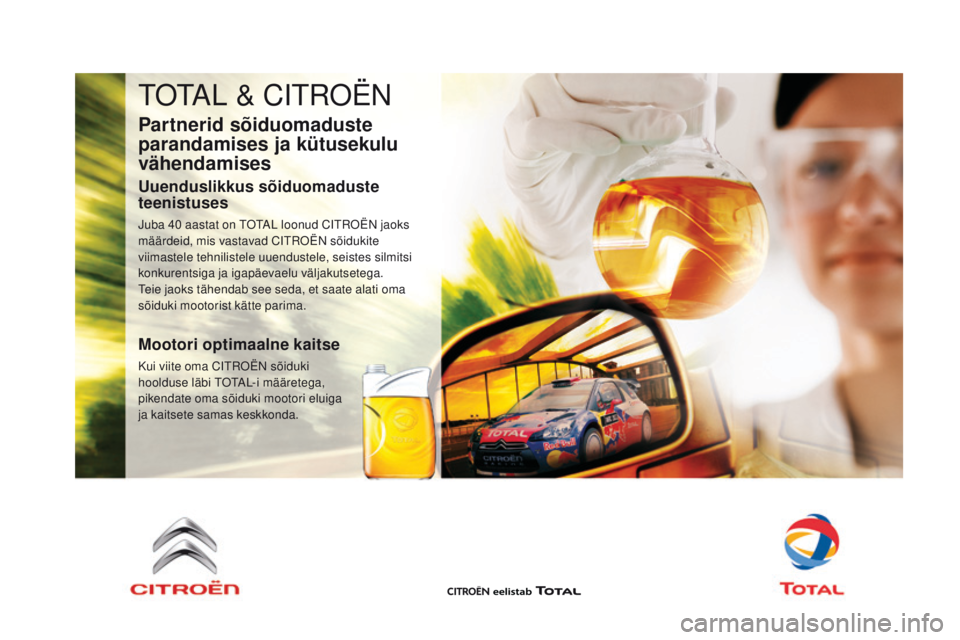CITROEN DS5 HYBRID 2015 Kasutusjuhend (in Estonian) DS5_et_Chap09_verifications_ed01-2015
TOTAL & CITROËN
Partnerid sõiduomaduste
parandamises ja kütusekulu
vähendamises
Uuenduslikkus sõiduomaduste
teenistuses
Juba 40 aastat on TOTAL loonud CIT CITROEN DS5 HYBRID 2015 Kasutusjuhend (in Estonian) DS5_et_Chap09_verifications_ed01-2015
TOTAL & CITROËN
Partnerid sõiduomaduste
parandamises ja kütusekulu
vähendamises
Uuenduslikkus sõiduomaduste
teenistuses
Juba 40 aastat on TOTAL loonud CIT