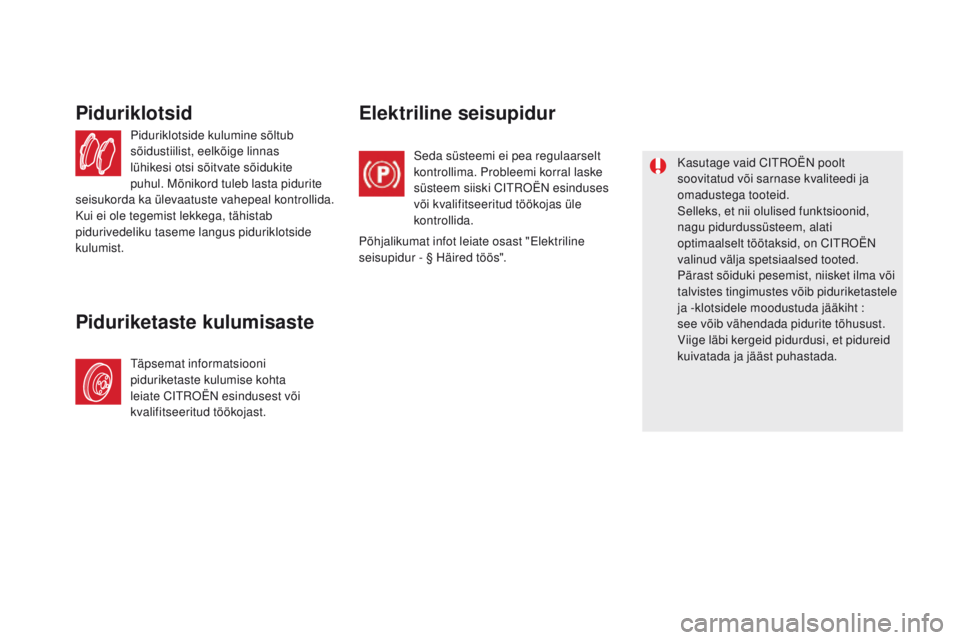 CITROEN DS5 HYBRID 2015 Kasutusjuhend (in Estonian) DS5_et_Chap09_verifications_ed01-2015
Piduriklotside kulumine sõltub
sõidustiilist, eelkõige linnas
lühikesi otsi sõitvate sõidukite
puhul. Mõnikord tuleb lasta pidurite
seisukorda ka ülev CITROEN DS5 HYBRID 2015 Kasutusjuhend (in Estonian) DS5_et_Chap09_verifications_ed01-2015
Piduriklotside kulumine sõltub
sõidustiilist, eelkõige linnas
lühikesi otsi sõitvate sõidukite
puhul. Mõnikord tuleb lasta pidurite
seisukorda ka ülev