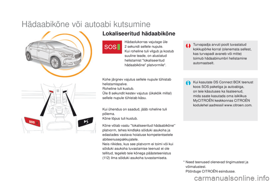 CITROEN DS5 HYBRID 2015 Kasutusjuhend (in Estonian) DS5_et_Chap11b_BTA_ed01-2015
Hädaabikõne või autoabi kutsumine
Turvapadja arvuti poolt tuvastatud
kokkupõrke korral (olenemata sellest,
kas turvapadi avaneb või mitte)
toimub hädaabinumbri he CITROEN DS5 HYBRID 2015 Kasutusjuhend (in Estonian) DS5_et_Chap11b_BTA_ed01-2015
Hädaabikõne või autoabi kutsumine
Turvapadja arvuti poolt tuvastatud
kokkupõrke korral (olenemata sellest,
kas turvapadi avaneb või mitte)
toimub hädaabinumbri he