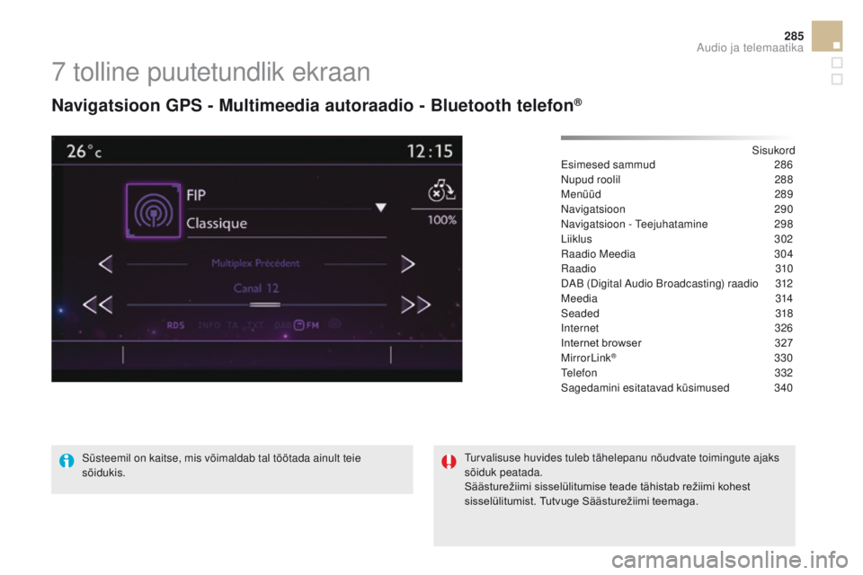 CITROEN DS5 HYBRID 2015 Kasutusjuhend (in Estonian) 285
DS5_et_Chap11c_SMEGplus_ed01-2015
7 tolline puutetundlik ekraan
Navigatsioon GPS - multimeedia autoraadio - Bluetooth telefon®
Sisukord
Esimesed sammud 2 86
Nupud roolil
28
8
Menüüd
28
9
Na CITROEN DS5 HYBRID 2015 Kasutusjuhend (in Estonian) 285
DS5_et_Chap11c_SMEGplus_ed01-2015
7 tolline puutetundlik ekraan
Navigatsioon GPS - multimeedia autoraadio - Bluetooth telefon®
Sisukord
Esimesed sammud 2 86
Nupud roolil
28
8
Menüüd
28
9
Na