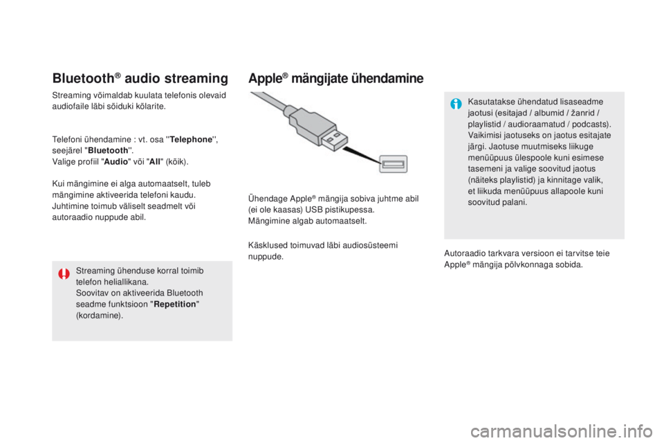 CITROEN DS5 HYBRID 2015  Kasutusjuhend (in Estonian) DS5_et_Chap11c_SMEGplus_ed01-2015
Bluetooth® audio streaming
Streaming võimaldab kuulata telefonis olevaid 
audiofaile läbi sõiduki kõlarite.
Telefoni ühendamine : vt. osa ''Telephone