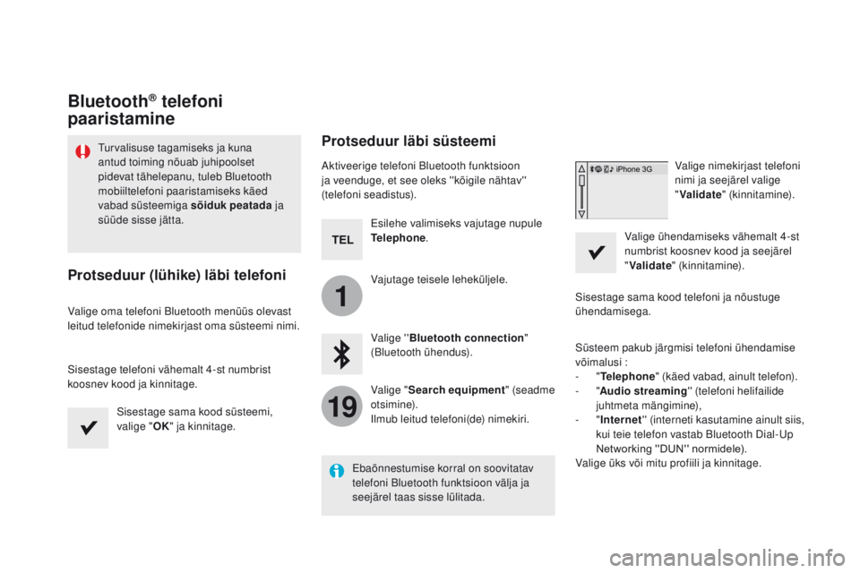 CITROEN DS5 HYBRID 2015 Kasutusjuhend (in Estonian) 1
19
DS5_et_Chap11c_SMEGplus_ed01-2015
Bluetooth® telefoni
paaristamine
Turvalisuse tagamiseks ja kuna
antud toiming nõuab juhipoolset
pidevat tähelepanu, tuleb Bluetooth
mobiiltelefoni paarist CITROEN DS5 HYBRID 2015 Kasutusjuhend (in Estonian) 1
19
DS5_et_Chap11c_SMEGplus_ed01-2015
Bluetooth® telefoni
paaristamine
Turvalisuse tagamiseks ja kuna
antud toiming nõuab juhipoolset
pidevat tähelepanu, tuleb Bluetooth
mobiiltelefoni paarist
