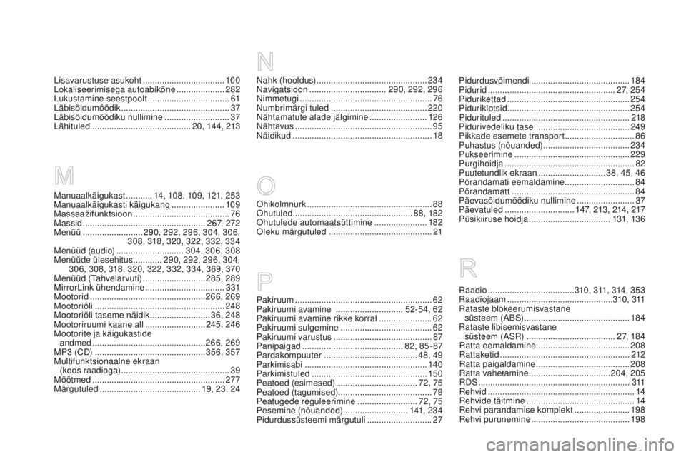 CITROEN DS5 HYBRID 2015 Kasutusjuhend (in Estonian) DS5_et_Chap12_index-recherche_ed01-2015
Nahk (hooldus) ..............................................23 4
Navigatsioon ................................ 290, 292, 296
Nimmetugi
...................... CITROEN DS5 HYBRID 2015 Kasutusjuhend (in Estonian) DS5_et_Chap12_index-recherche_ed01-2015
Nahk (hooldus) ..............................................23 4
Navigatsioon ................................ 290, 292, 296
Nimmetugi
......................