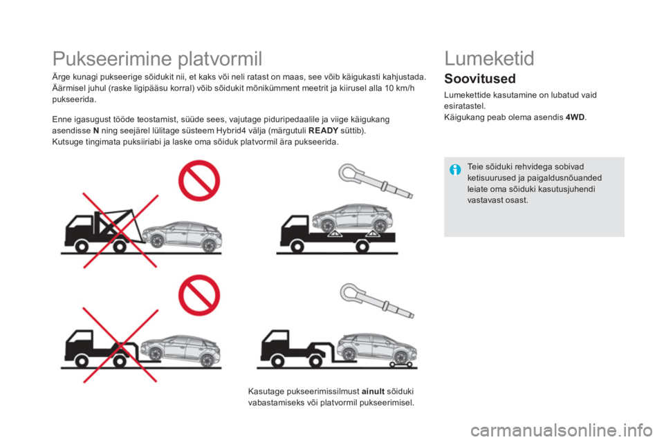 CITROEN DS5 HYBRID 2015 Kasutusjuhend (in Estonian)
Pukseerimine platvormil
Ärge kunagi pukseerige sõidukit nii, et kaks või neli ratast on maas, see võib käigukasti kahjustada.
Äärmisel juhul (raske ligipääsu korral CITROEN DS5 HYBRID 2015 Kasutusjuhend (in Estonian)
Pukseerimine platvormil
Ärge kunagi pukseerige sõidukit nii, et kaks või neli ratast on maas, see võib käigukasti kahjustada.
Äärmisel juhul (raske ligipääsu korral