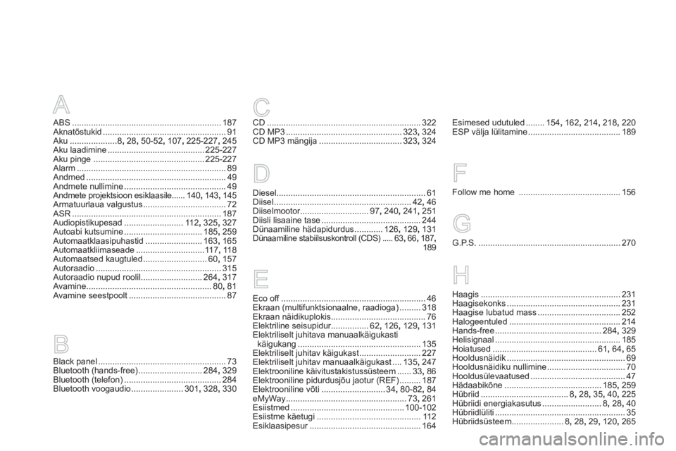 CITROEN DS5 HYBRID 2013  Kasutusjuhend (in Estonian) A
ABS...............................................................187Aknatõstukid....................................................91Aku....................8, 28, 50-52, 107,225-227, 245Aku laadi