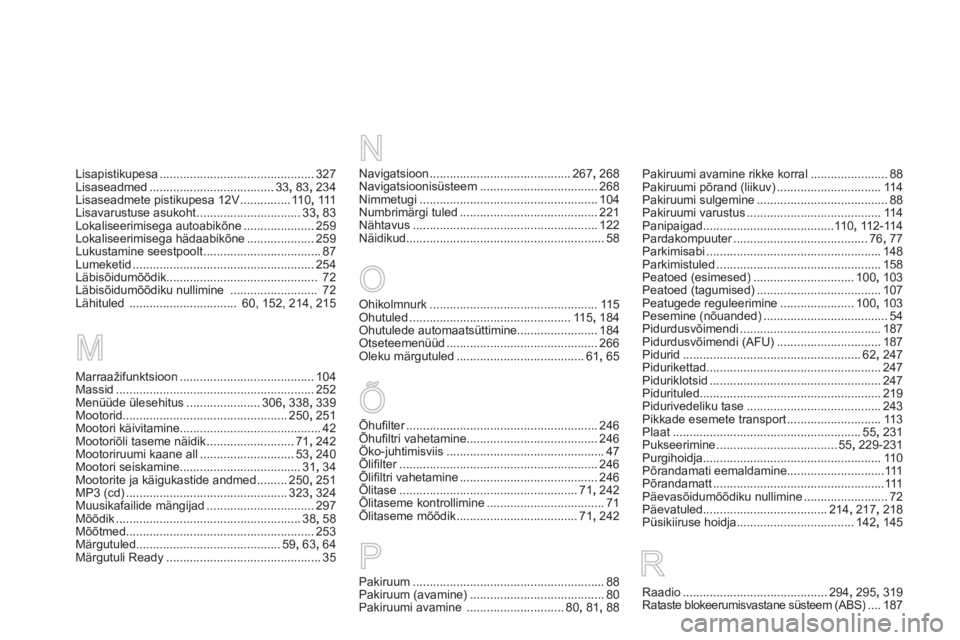 CITROEN DS5 HYBRID 2013  Kasutusjuhend (in Estonian) Õ
Marraažifunktsioon........................................104Massid...........................................................252Menüüde ülesehitus......................306,338, 339Mootorid....