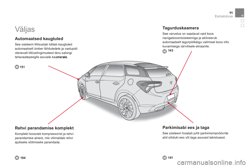 CITROEN DS5 HYBRID 2012  Kasutusjuhend (in Estonian) Esmatutvus
   
Automaatsed kaugtuled
 
See süsteem lihtsustab lülitab kaugtuled
automaatselt ümber lähituledele ja vastupidi 
olenevalt liiklustingimustest tänu salongi 
tahavaatepeeglis asuvale 