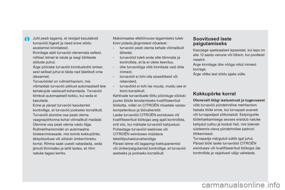 CITROEN DS5 HYBRID 2012  Kasutusjuhend (in Estonian)    
 
 
 
Juht peab tagama, et reisijad kasutaksidturvavöid õigesti ja need enne sõidu alustamist kinnitaksid.  Kinnitage alati turvavöö olenemata sellest, millisel istmel te istute ja isegi lüh