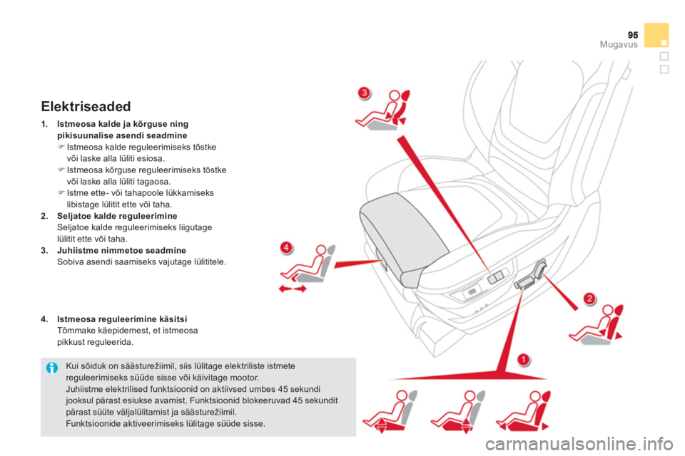 CITROEN DS5 HYBRID 2012 Kasutusjuhend (in Estonian) Mugavus
Kui sõiduk on säästurežiimil, siis lülitage elektriliste istmete reguleerimiseks süüde sisse või käivitage mootor.
Juhiistme elektrilised funktsioonid on aktiivsed umbes 45 seku CITROEN DS5 HYBRID 2012 Kasutusjuhend (in Estonian) Mugavus
Kui sõiduk on säästurežiimil, siis lülitage elektriliste istmete reguleerimiseks süüde sisse või käivitage mootor.
Juhiistme elektrilised funktsioonid on aktiivsed umbes 45 seku