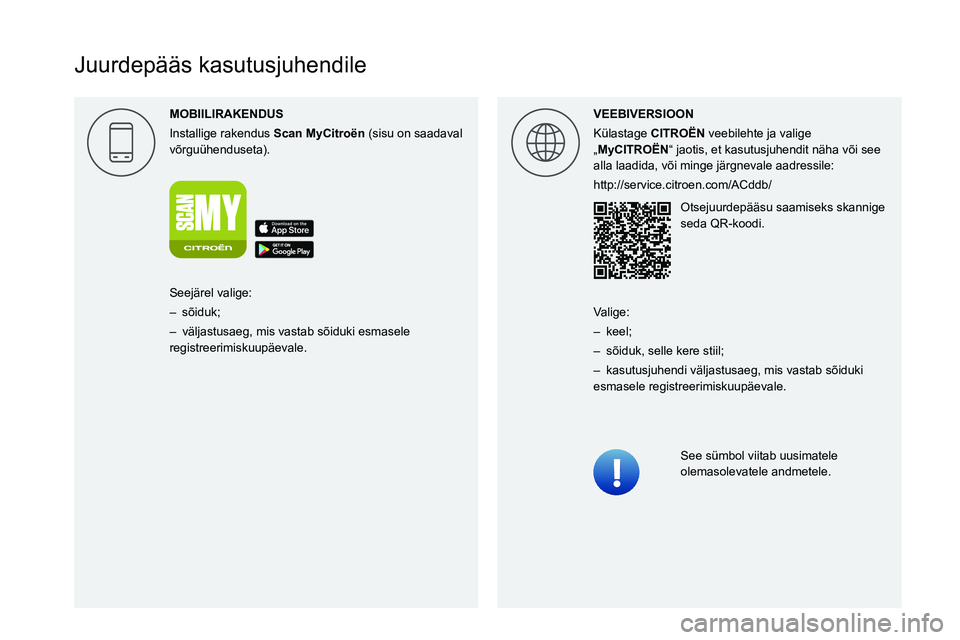 CITROEN JUMPER 2020 Kasutusjuhend (in Estonian)
Juurdepääs kasutusjuhendile
MOBIILIRAKENDUS
Installige rakendus Scan MyCitro\353n (sisu on saadaval võrguühenduseta).
VEEBIVERSIOON
Külastage CITRO\313N veebilehte ja valige CITROEN JUMPER 2020 Kasutusjuhend (in Estonian)
Juurdepääs kasutusjuhendile
MOBIILIRAKENDUS
Installige rakendus Scan MyCitro\353n (sisu on saadaval võrguühenduseta).
VEEBIVERSIOON
Külastage CITRO\313N veebilehte ja valige