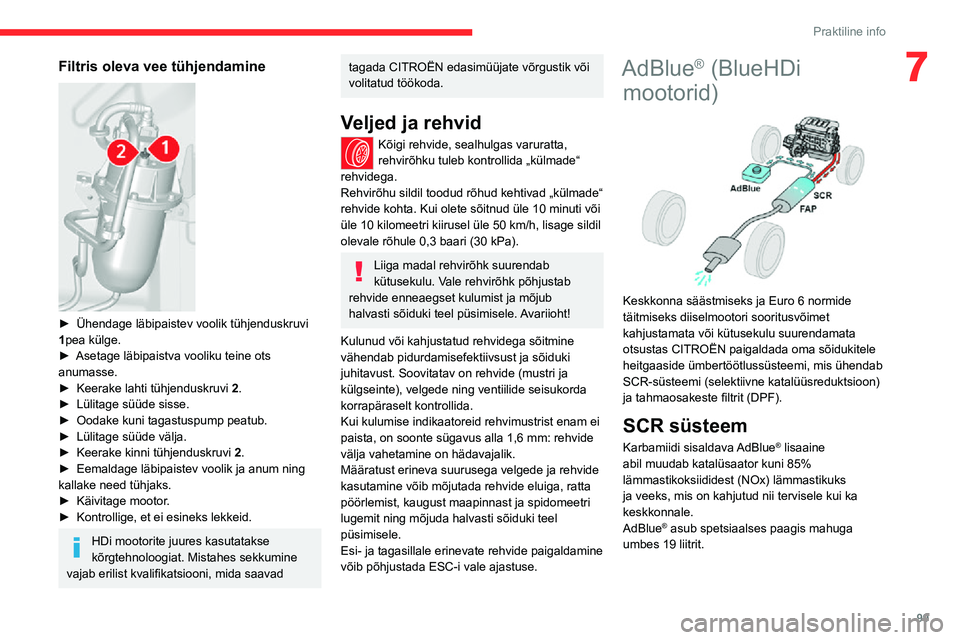 CITROEN JUMPER 2020  Kasutusjuhend (in Estonian) 99
Praktiline info
7Filtris oleva vee tühjendamine 
 
► Ühendage läbipaistev voolik tühjenduskruvi 1pea külge.► Asetage läbipaistva vooliku teine ots anumasse.►  Keerake lahti tühjenduskr