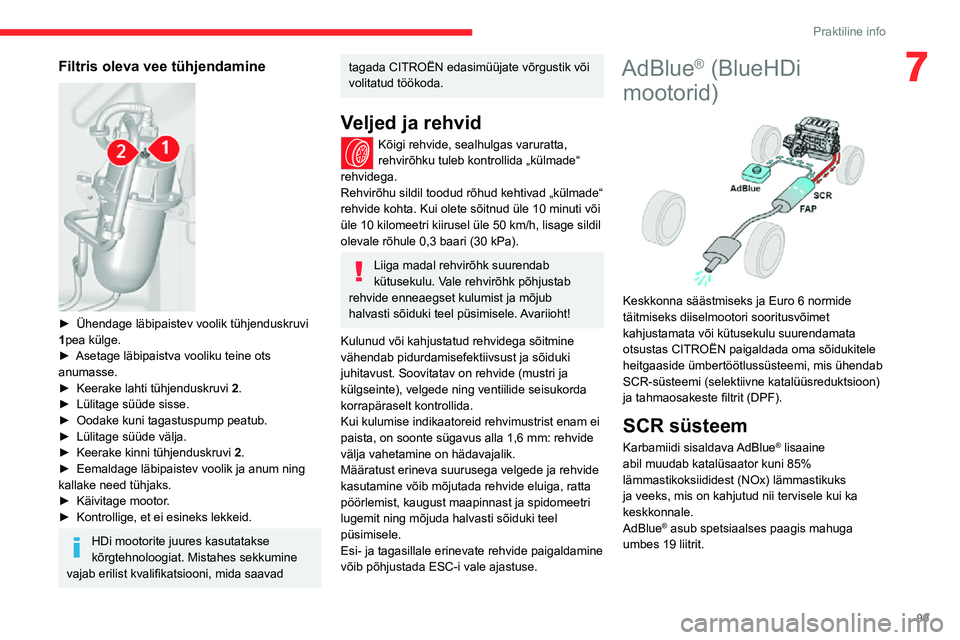 CITROEN JUMPER 2020  Kasutusjuhend (in Estonian) 99
Praktiline info
7Filtris oleva vee tühjendamine 
 
► Ühendage läbipaistev voolik tühjenduskruvi 1pea külge.► Asetage läbipaistva vooliku teine ots anumasse.►  Keerake lahti tühjenduskr