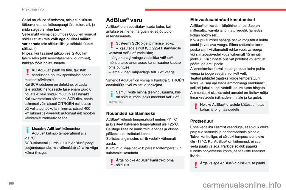 CITROEN JUMPER 2020  Kasutusjuhend (in Estonian) 100
Praktiline info
Sellel on väline täitmistoru, mis asub kütuse täiteava kaanes kütusepaagi täitmistoru all, ja mida sulgeb sinine kork.Selle maht võimaldab umbes 6000 km suurust sõiduulatus