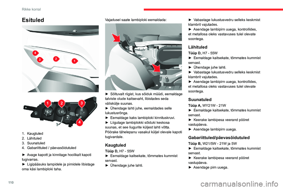 CITROEN JUMPER 2020  Kasutusjuhend (in Estonian) 11 0
Rikke korral
Esituled 
  
 
1.Kaugtuled
2.Lähituled
3.Suunatuled
4.Gabariittuled / päevasõidutuled
► Avage kapott ja kinnitage hoolikalt kapoti tugivarras.►  Ligipääsuks lampidele ja pir