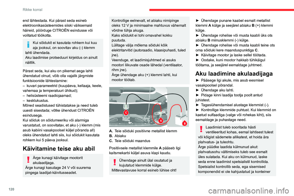 CITROEN JUMPER 2020  Kasutusjuhend (in Estonian) 120
Rikke korral
end lähtestada. Kui pärast seda esineb elektroonikasüsteemides siiski väiksemaid häireid, pöörduge CITROËN esindusse või volitatud töökotta.
Kui sõidukit ei kasutata rohke