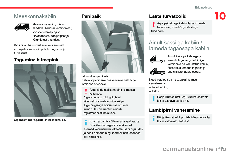 CITROEN JUMPER 2020 Kasutusjuhend (in Estonian) 135
Eriomadused
10Meeskonnakabiin
Meeskonnakabiin, mis on saadaval kaubiku versioonidel, koosneb istmepingist, turvavöödest, panipaigast ja külgmistest akendest.
Kabiini kaubaruumist eraldav äärm CITROEN JUMPER 2020 Kasutusjuhend (in Estonian) 135
Eriomadused
10Meeskonnakabiin
Meeskonnakabiin, mis on saadaval kaubiku versioonidel, koosneb istmepingist, turvavöödest, panipaigast ja külgmistest akendest.
Kabiini kaubaruumist eraldav äärm