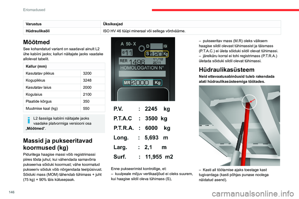 CITROEN JUMPER 2020 Kasutusjuhend (in Estonian) 146
Eriomadused
– Ärge kunagi töötage toestamata kasti all.– Lülitage elektro-hüdraulilise seadme elektritoide lülitiga välja.– Sõiduk peab seisma, mootor peab olema välja lülitatud. CITROEN JUMPER 2020 Kasutusjuhend (in Estonian) 146
Eriomadused
– Ärge kunagi töötage toestamata kasti all.– Lülitage elektro-hüdraulilise seadme elektritoide lülitiga välja.– Sõiduk peab seisma, mootor peab olema välja lülitatud.
