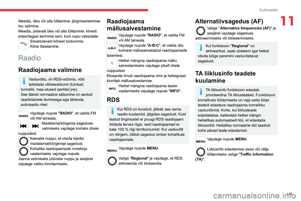 CITROEN JUMPER 2020 Kasutusjuhend (in Estonian) 151
Autoraadio
11Meedia, üles või alla lülitamine: järgmise/eelmise loo valimine.Meedia, pidevalt üles või alla lülitamine: kiiresti edasi/tagasi kerimine seni, kuni nupu vabastate.Sissetulevas CITROEN JUMPER 2020 Kasutusjuhend (in Estonian) 151
Autoraadio
11Meedia, üles või alla lülitamine: järgmise/eelmise loo valimine.Meedia, pidevalt üles või alla lülitamine: kiiresti edasi/tagasi kerimine seni, kuni nupu vabastate.Sissetulevas