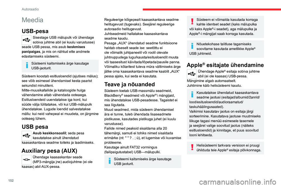 CITROEN JUMPER 2020 Kasutusjuhend (in Estonian) 152
Autoraadio
Meedia
USB-pesa
Sisestage USB mälupulk või ühendage sobiva juhtme abil (ei kuulu varustusse) seade USB pessa, mis asub keskmises panipaigas, ja mis on nähtud ette andmete edastamise CITROEN JUMPER 2020 Kasutusjuhend (in Estonian) 152
Autoraadio
Meedia
USB-pesa
Sisestage USB mälupulk või ühendage sobiva juhtme abil (ei kuulu varustusse) seade USB pessa, mis asub keskmises panipaigas, ja mis on nähtud ette andmete edastamise