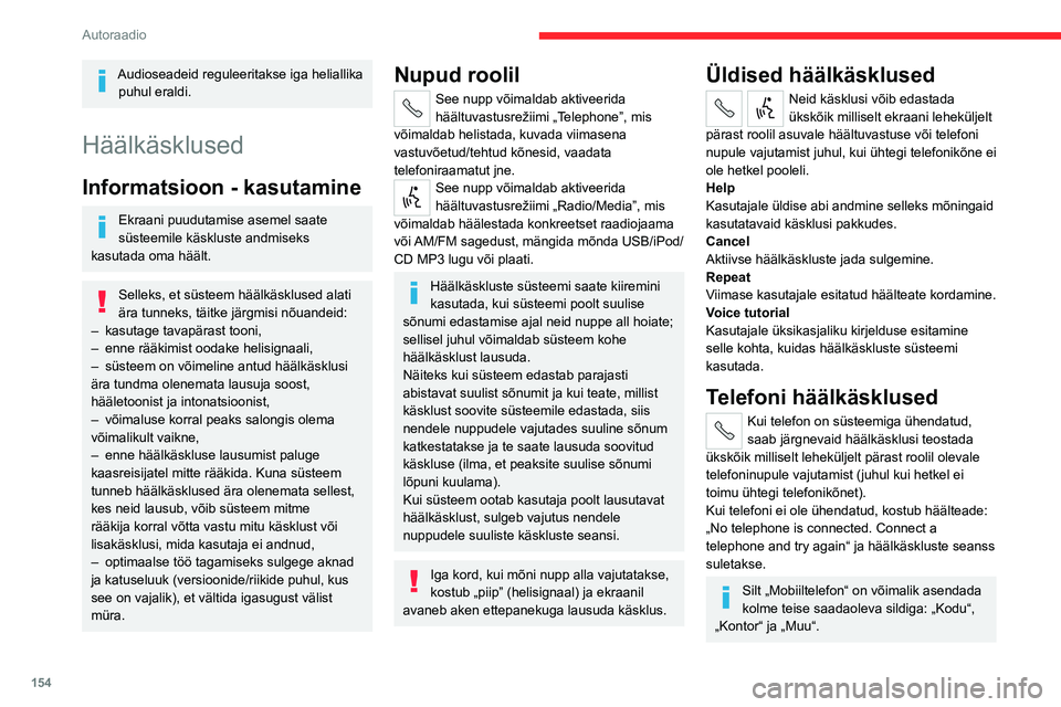 CITROEN JUMPER 2020 Kasutusjuhend (in Estonian) 154
Autoraadio
Audioseadeid reguleeritakse iga heliallika puhul eraldi.
Häälkäsklused
Informatsioon - kasutamine
Ekraani puudutamise asemel saate süsteemile käskluste andmiseks kasutada oma hää CITROEN JUMPER 2020 Kasutusjuhend (in Estonian) 154
Autoraadio
Audioseadeid reguleeritakse iga heliallika puhul eraldi.
Häälkäsklused
Informatsioon - kasutamine
Ekraani puudutamise asemel saate süsteemile käskluste andmiseks kasutada oma hää