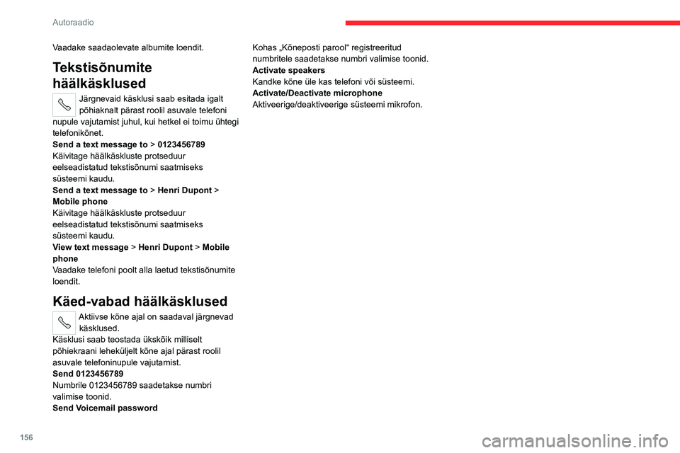 CITROEN JUMPER 2020  Kasutusjuhend (in Estonian) 156
Autoraadio
Vaadake saadaolevate albumite loendit.
Tekstisõnumite 
häälkäsklused
Järgnevaid käsklusi saab esitada igalt põhiaknalt pärast roolil asuvale telefoni nupule vajutamist juhul, ku