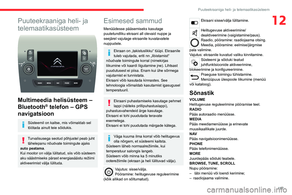 CITROEN JUMPER 2020 Kasutusjuhend (in Estonian) 157
Puuteekraaniga heli- ja telemaatikasüsteem
12Puuteekraaniga heli- ja
telemaatikasüsteem
Multimeedia helisüsteem –
Bluetooth® telefon – GPS
navigatsioon
Süsteemil on kaitse, mis või CITROEN JUMPER 2020 Kasutusjuhend (in Estonian) 157
Puuteekraaniga heli- ja telemaatikasüsteem
12Puuteekraaniga heli- ja
telemaatikasüsteem
Multimeedia helisüsteem –
Bluetooth® telefon – GPS
navigatsioon
Süsteemil on kaitse, mis või