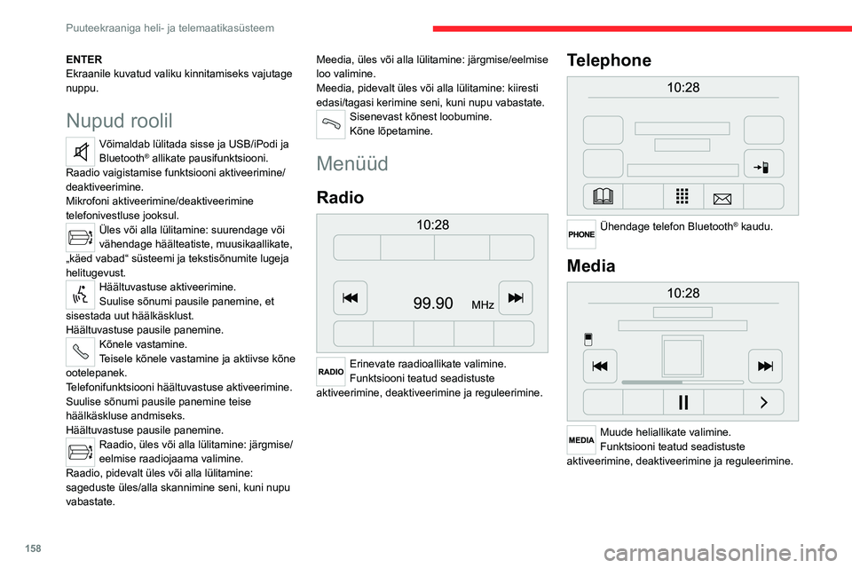 CITROEN JUMPER 2020 Kasutusjuhend (in Estonian) 158
Puuteekraaniga heli- ja telemaatikasüsteem
Sõiduki info
Ligipääs välistemperatuurile, kellale, kompassile ja pardaarvutile.
Navigation
Sisestage navigatsiooniseaded ja valige sihtkoht.
CITROEN JUMPER 2020 Kasutusjuhend (in Estonian) 158
Puuteekraaniga heli- ja telemaatikasüsteem
Sõiduki info
Ligipääs välistemperatuurile, kellale, kompassile ja pardaarvutile.
Navigation
Sisestage navigatsiooniseaded ja valige sihtkoht.